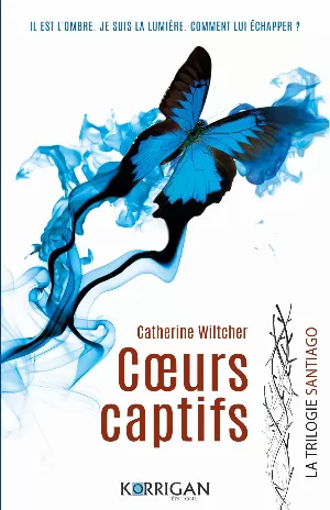 Catherine Wiltcher – La Trilogie Santiago, Tome 1 : Cœurs captifs